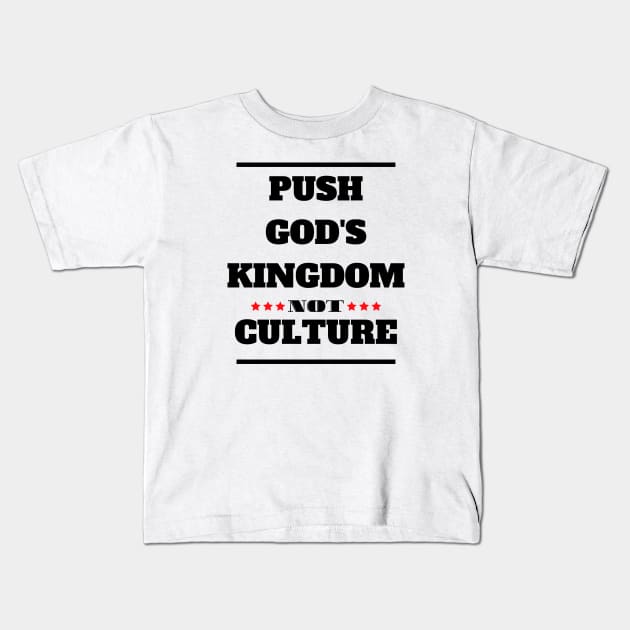 Christian Faith - Push God's Kingdom Not Culture -Gods Word Kids T-Shirt by MyVictory